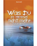 Was Du im Himmel nicht mehr tun kannst