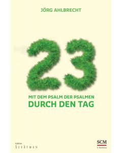 23 - Mit dem Psalm der Psalmen durch den Tag