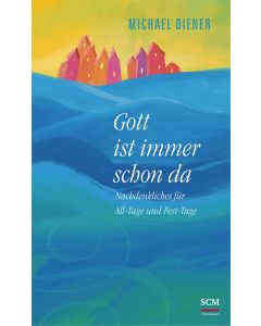 Gott ist immer schon da