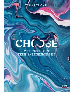 Choose - Weil Vielleicht keine Entscheidung ist