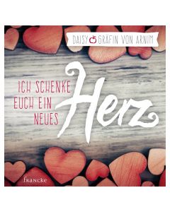 Ich schenke euch ein neues Herz