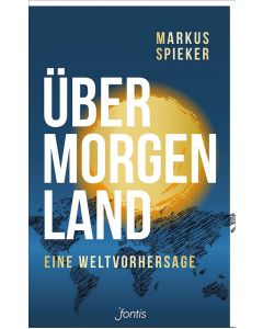 Übermorgenland: Eine Weltvorhersage