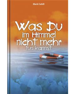 Was Du im Himmel nicht mehr tun kannst