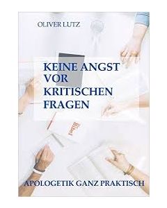 Keine Angst vor kritischen Fragen: Apologetik ganz praktisch